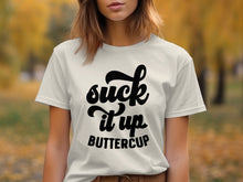 Suck It Up Buttercup Inspirational T-Shirt