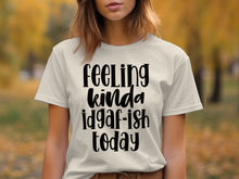 Feeling Kinda Idgaf-Ish Today T-shirt
