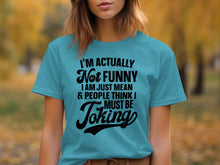 I'm Actually Not Funny People Think I Must Be Joking Shirt