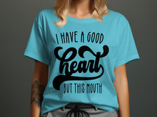 I Have a Good Heart But This Mouth Premium Shirt