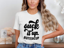 Suck It Up Buttercup Graphic Tee Casual Shirt