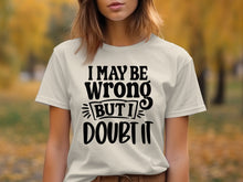 I May Be Wrong But I Doubt It Graphic Tee Product