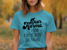 Dear Karma I Have A List Of People You Missed T-shirt