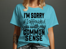 I'm Sorry if I Offended You Common Sense Shirt