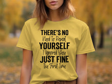 There's No Need To Repeat Yourself I Ignored You Shirt