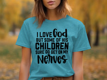 I Love God But His Children Get On My Nerves T-shirt