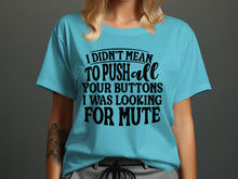 I Didn't Mean To Push All Your Buttons Shirt