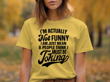 I'm Actually Not Funny I Am Just Mean Funny T-shirt