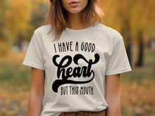 I Have a Good Heart But This Mouth Graphic Tee