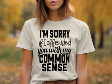 I'm Sorry If I Offended You With My Common Sense T-shirt