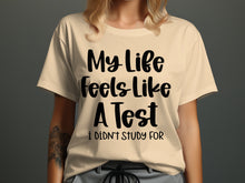 My Life Feels Like A Test I Didn't Study For shirt