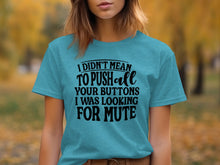 I Didn't Mean To Push All Your Buttons Novelty Shirt