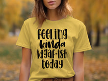 Feeling Kinda Idgaf-ish Today T-shirt