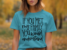 If You Met My Family You Would Understand T-shirt