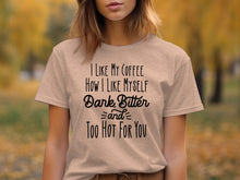 I Like My Coffee Dark Bitter and Too Hot For You Shirt