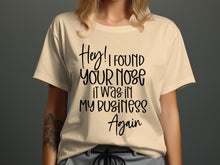 Hey I Found Your Nose It Was in My Business Again shirt