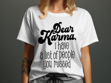 Dear Karma I Have a List of People You Missed Shirt