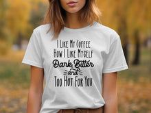 Dark Bitter and Too Hot For You Shirt