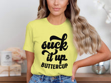 Suck It Up Buttercup Graphic Tee Shirt