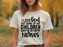 I Love God But Some Of His Children Shirt