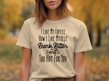I Like My Coffee Dark Bitter and Too Hot For You Shirt
