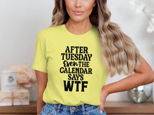 After Tuesday Even The Calendar Says WTF shirt