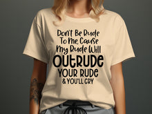 Don't Be Rude My Rude Will Outrude Your Rude T-Shirt