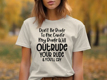 Don't Be Rude To Me My Rude Will Outrude T-shirt