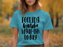 Feeling Kinda Idgaf-ish Today T-shirt