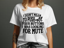 I Didn't Mean to Push All Your Buttons Shirt