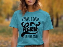 I Have A Good Heart But This Mouth T-shirt