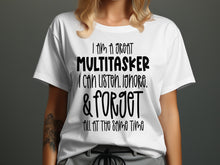 I Am A Great Multitasker I Can Listen Ignore Forget Shirt
