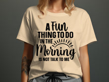 A Fun Thing To Do In The Morning Graphic Tee