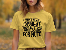 I Didn't Mean to Push All Your Buttons Funny T Shirt