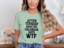 After Tuesday Even The Calendar Says WTF Shirt