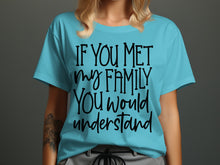 If You Met My Family You Would Understand Shirt