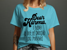 Dear Karma I Have A List Of People You Missed T-shirt
