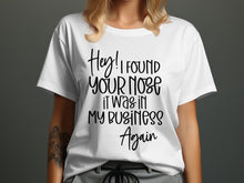 Hey I Found Your Nose It Was In My Business Again T-shirt