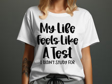 My Life Feels Like A Test I Didn't Study For tshirt