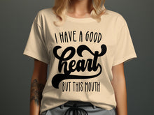 I Have A Good Heart But This Mouth T-Shirt