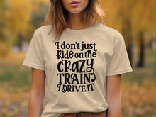 I Don't Just Ride On the Crazy Train I Drive It t-shirt