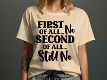 First Of All No Second Of All Still No T-shirt
