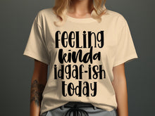Feeling Kinda Idgaf-ish Today T-shirt