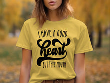 I Have A Good Heart But This Mouth T-Shirt