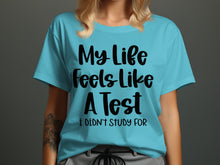 My Life Feels Like A Test I Didn't Study For Shirt