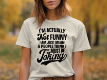 I'm Actually Not Funny I'm Just Mean T-shirt Product